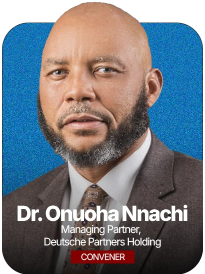 Convener - Dr Onuoha Nnachi - Managing Partner - Deutsche Partners Holding
